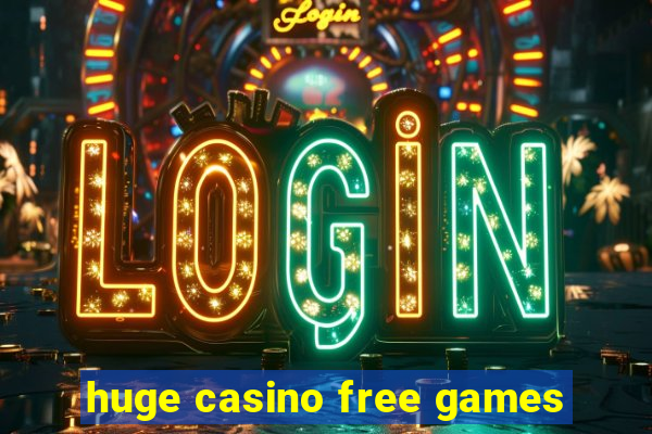 huge casino free games