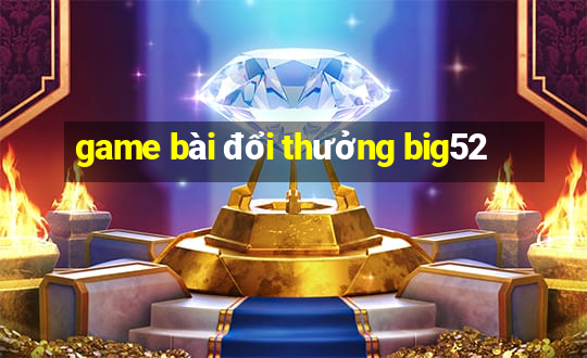 game bài đổi thưởng big52