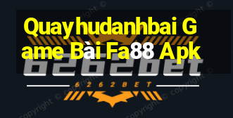 Quayhudanhbai Game Bài Fa88 Apk