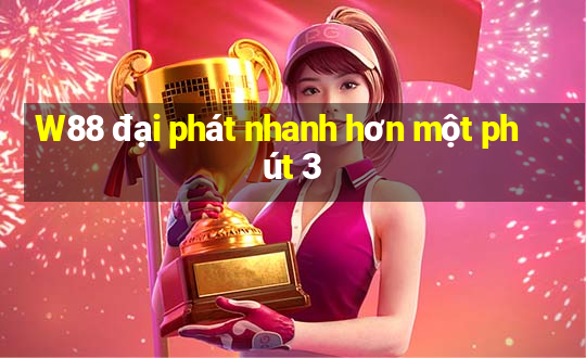 W88 đại phát nhanh hơn một phút 3