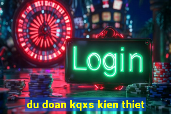 du doan kqxs kien thiet