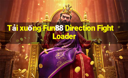 Tải xuống Fun88 Direction Fight Loader