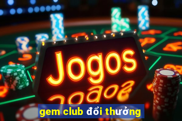 gem club đổi thưởng