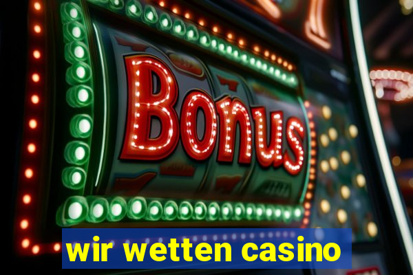 wir wetten casino