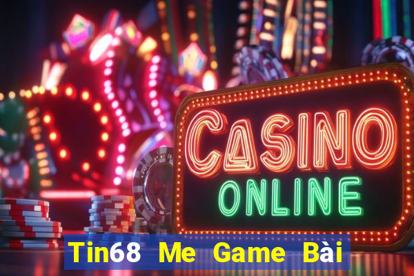 Tin68 Me Game Bài Nổ Hũ Uy Tín