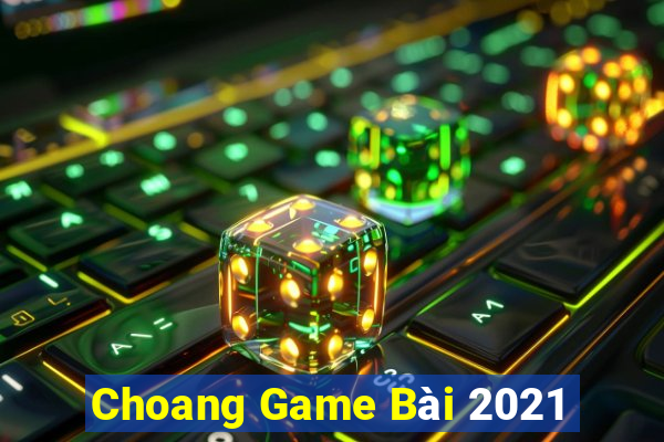 Choang Game Bài 2021