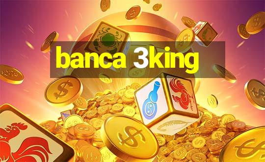 banca 3king