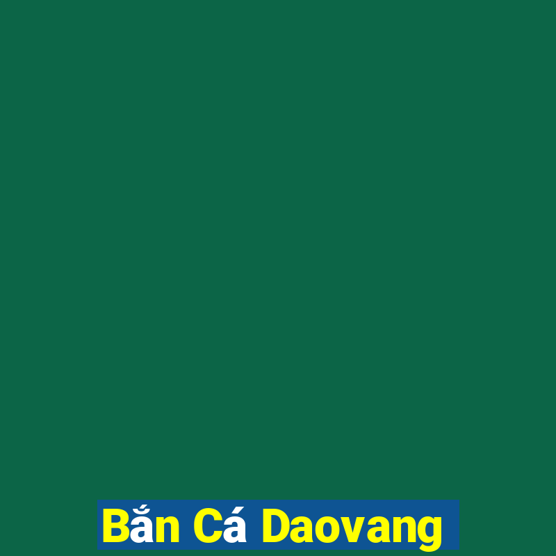 Bắn Cá Daovang