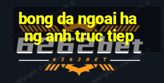 bong da ngoai hang anh truc tiep