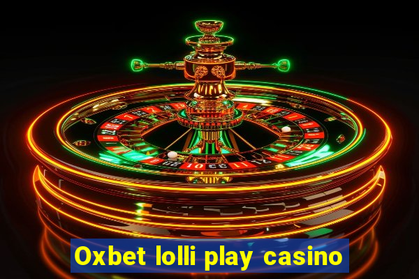 Oxbet lolli play casino