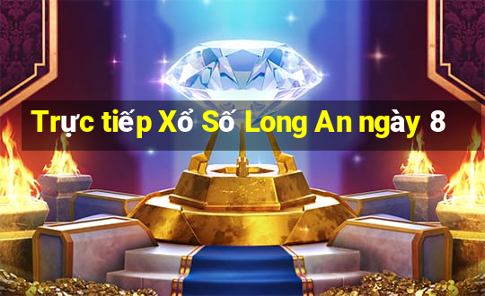 Trực tiếp Xổ Số Long An ngày 8