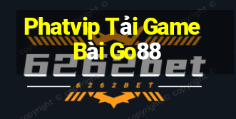 Phatvip Tải Game Bài Go88