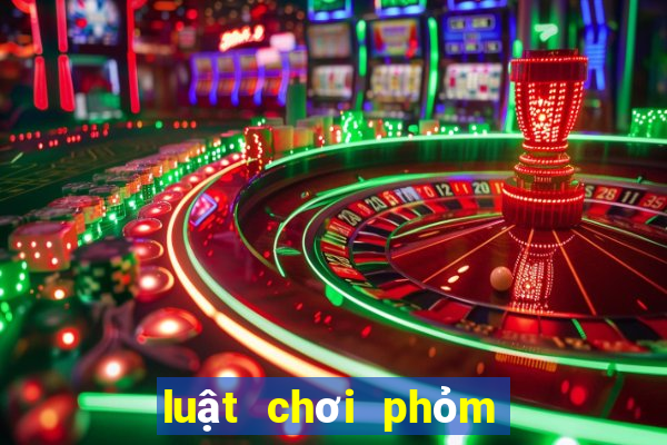 luật chơi phỏm miền bắc