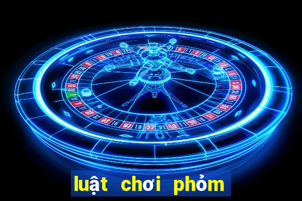 luật chơi phỏm miền bắc