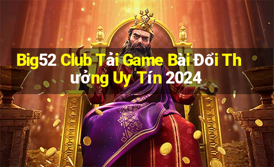 Big52 Club Tải Game Bài Đổi Thưởng Uy Tín 2024