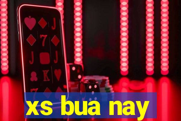 xs bua nay