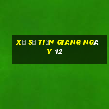 xổ số tiền giang ngày 12