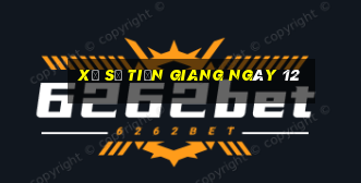 xổ số tiền giang ngày 12