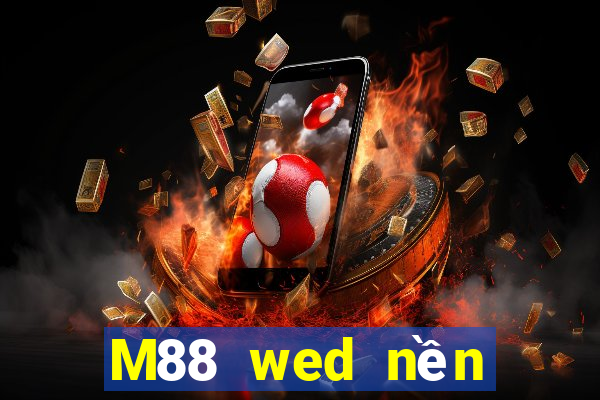 M88 wed nền tảng hàng đầu