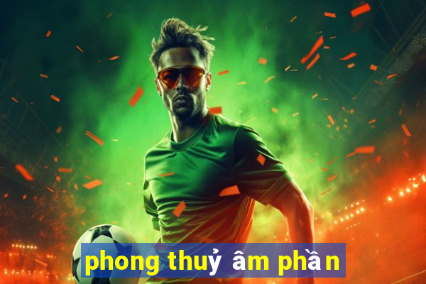 phong thuỷ âm phần