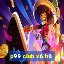 p99 club x6 hũ