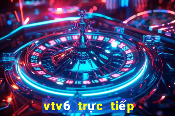 vtv6 trực tiếp bóng đá vtv6 nguồn cực nét