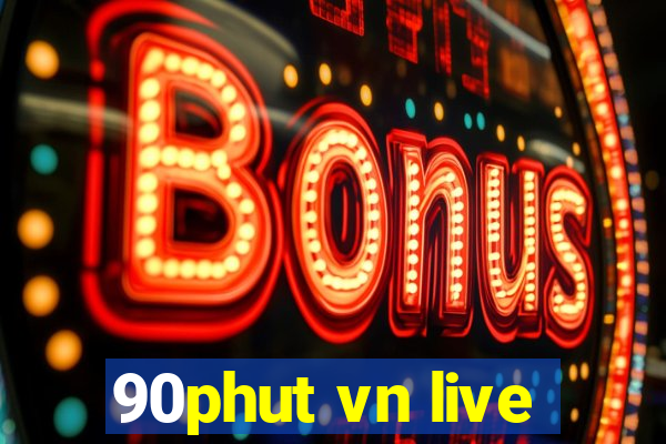 90phut vn live