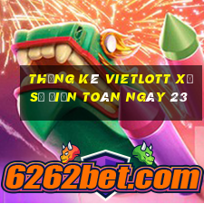 Thống kê vietlott xổ Số Điện Toán ngày 23