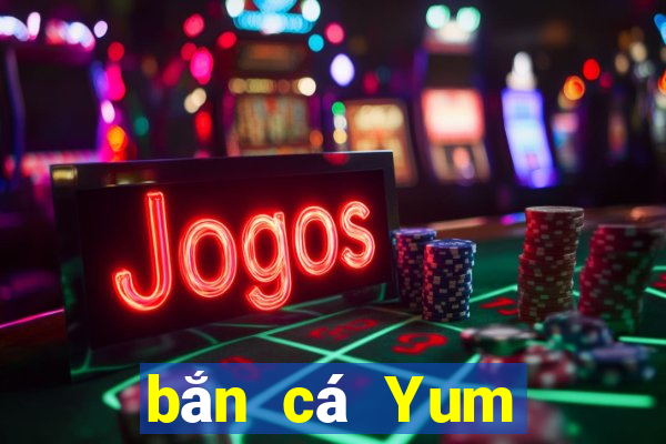 bắn cá Yum Tải về