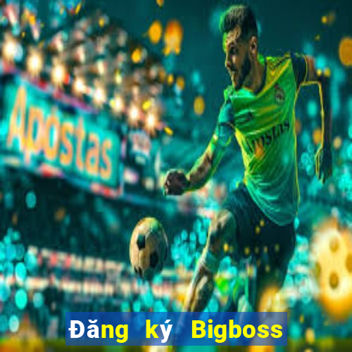 Đăng ký Bigboss Thưởng 79k