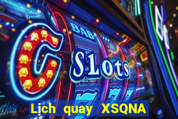 Lịch quay XSQNA Thứ 2