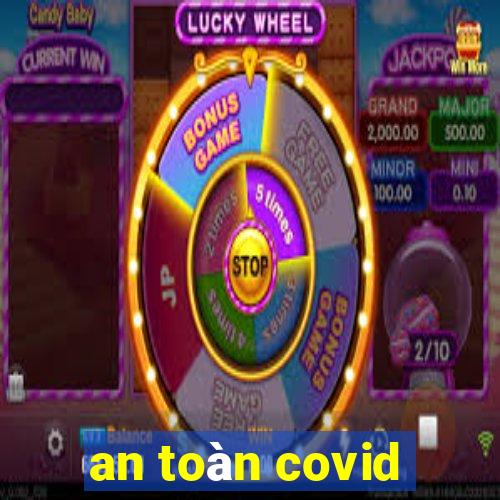 an toàn covid