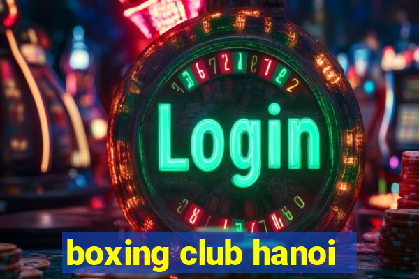 boxing club hanoi