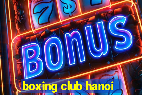 boxing club hanoi