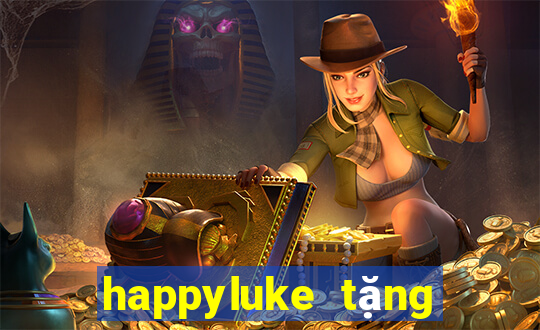 happyluke tặng 100k 2022