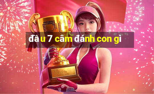 đầu 7 câm đánh con gì