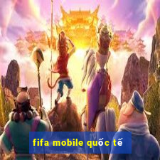 fifa mobile quốc tế