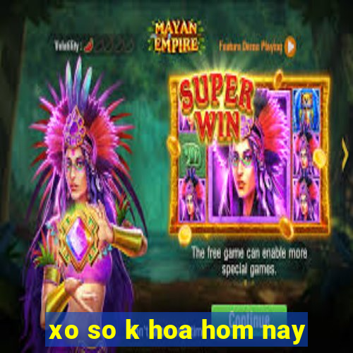 xo so k hoa hom nay