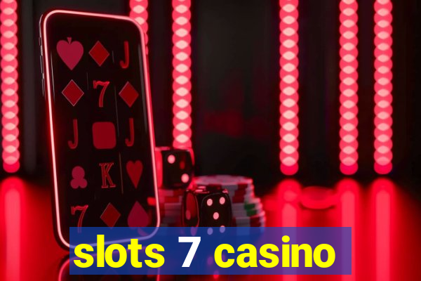 slots 7 casino