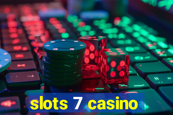 slots 7 casino