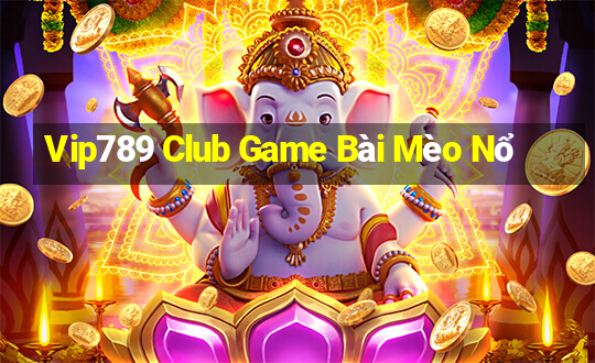 Vip789 Club Game Bài Mèo Nổ