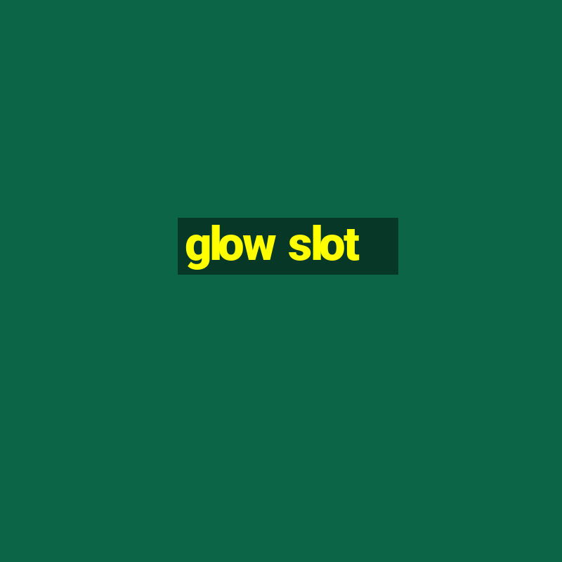 glow slot