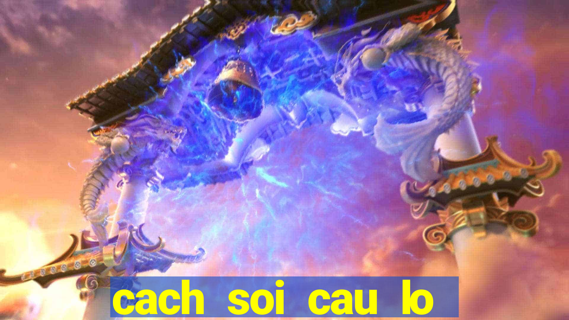 cach soi cau lo bach thu