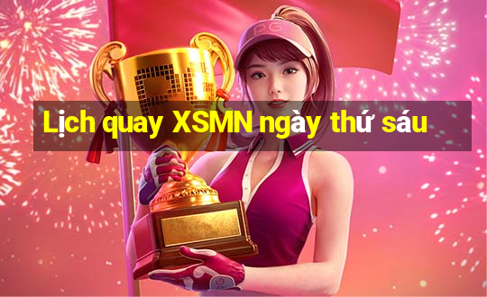 Lịch quay XSMN ngày thứ sáu