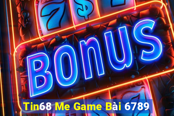 Tin68 Me Game Bài 6789