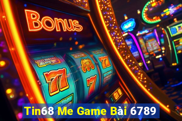 Tin68 Me Game Bài 6789