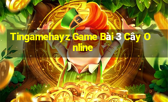 Tingamehayz Game Bài 3 Cây Online