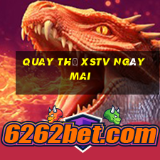 Quay thử XSTV ngày mai