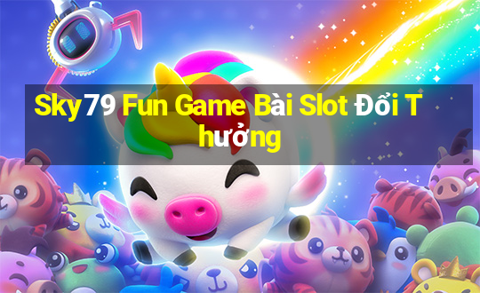 Sky79 Fun Game Bài Slot Đổi Thưởng