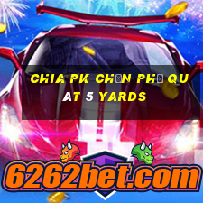 Chia pk chọn phổ quát 5 yards